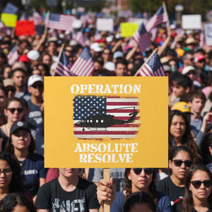 Operation Absolute Resolve Protest Sign US Military Extraction Mission American Flag TS02 Horizontal 18" × 24" Yellow Print Your Wear