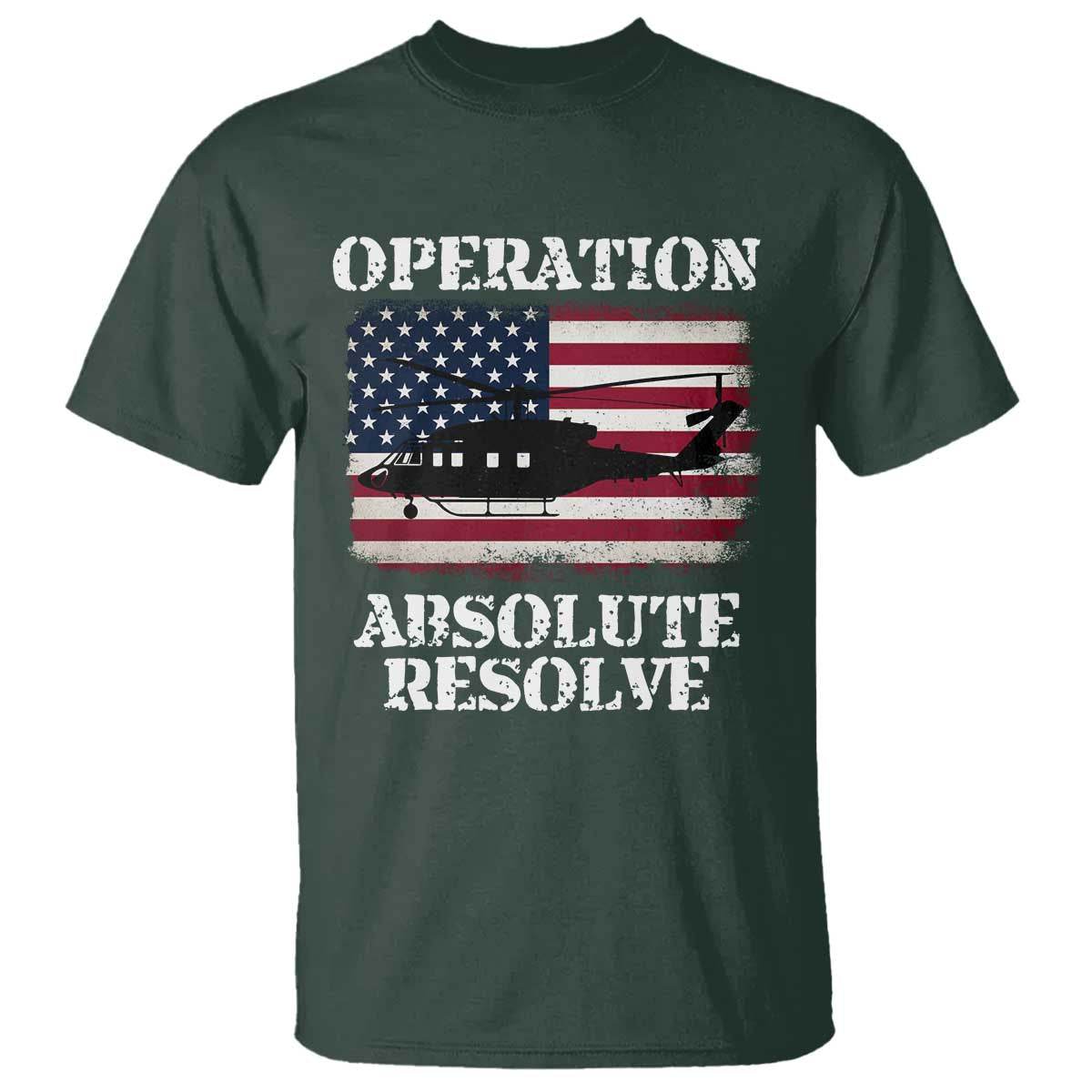 Operation Absolute Resolve T Shirt US Military Extraction Mission American Flag TS02 Dark Forest Green Print Your Wear