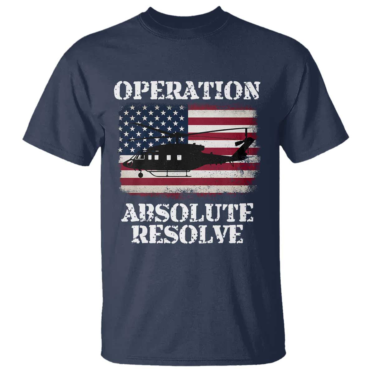 Operation Absolute Resolve T Shirt US Military Extraction Mission American Flag TS02 Navy Print Your Wear