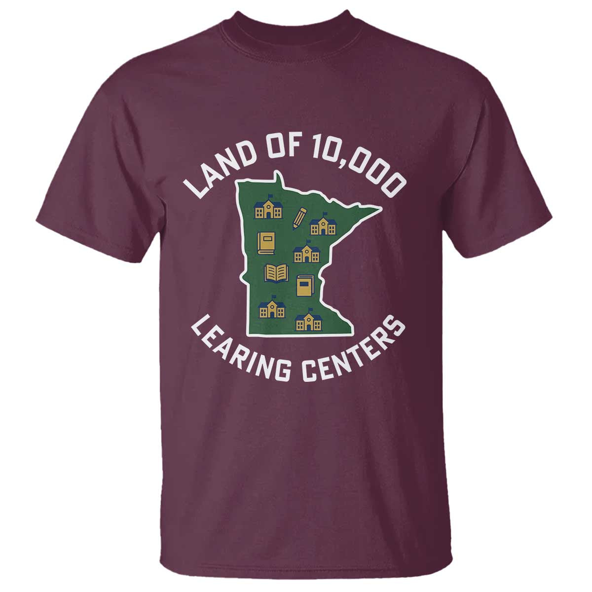 Land of 10000 Learing Centers Funny Minnesota Meme T Shirt Viral Education Typo Parody TS02 Maroon Print Your Wear
