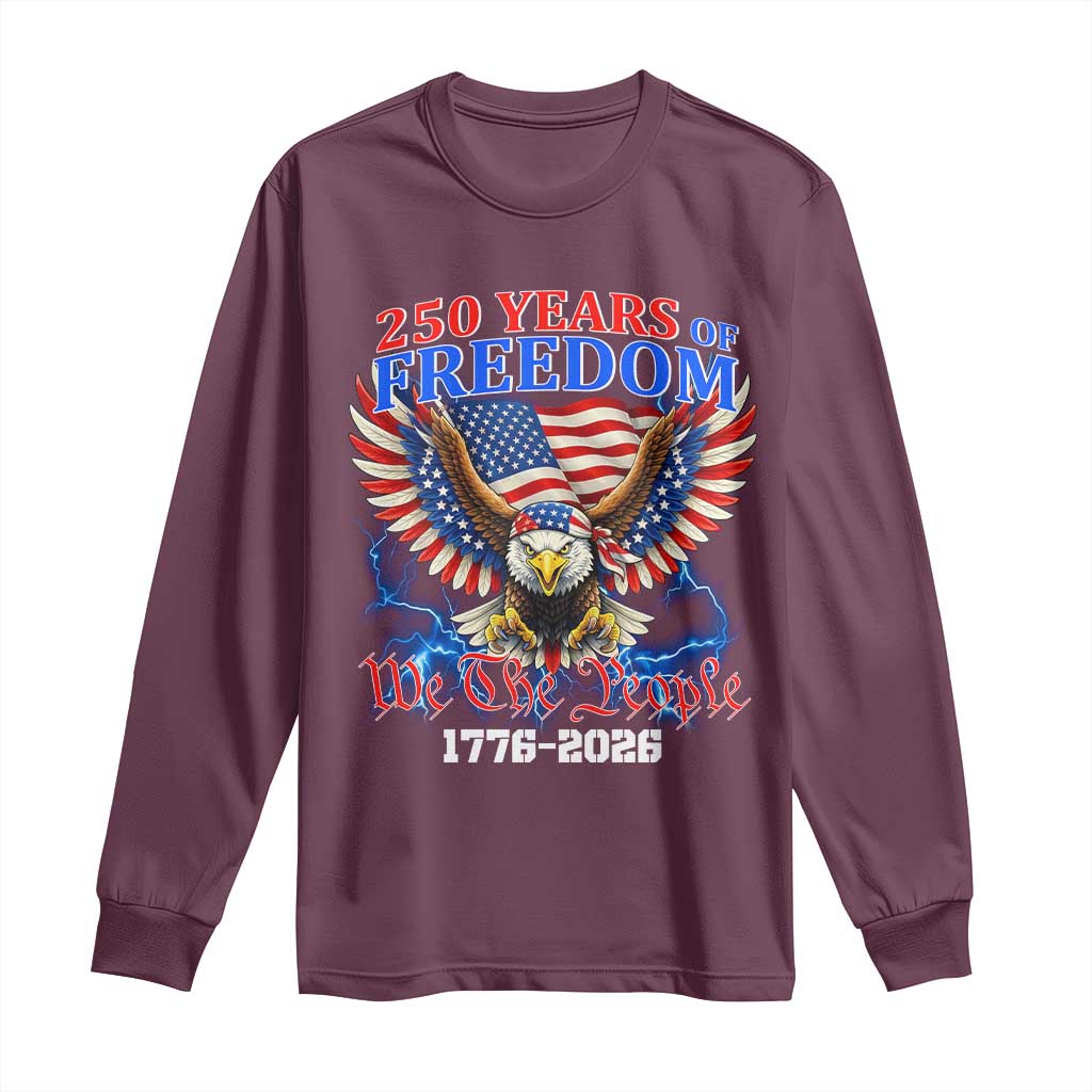 250 Years of Freedom 1776 2026 Patriotic Eagle Long Sleeve Shirt We The People USA Semiquincentennial TS02 Maroon Print Your Wear