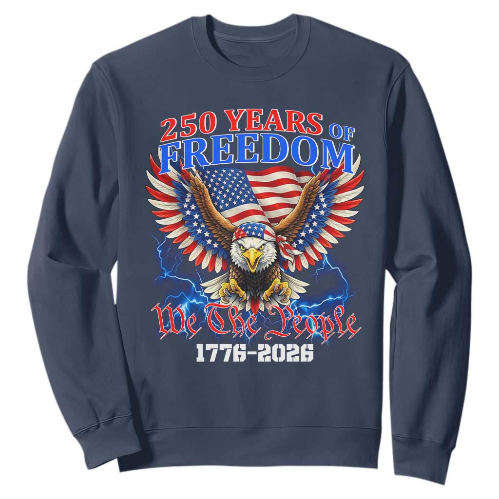 250 Years of Freedom 1776 2026 Patriotic Eagle Sweatshirt We The People USA Semiquincentennial TS02 Navy Print Your Wear