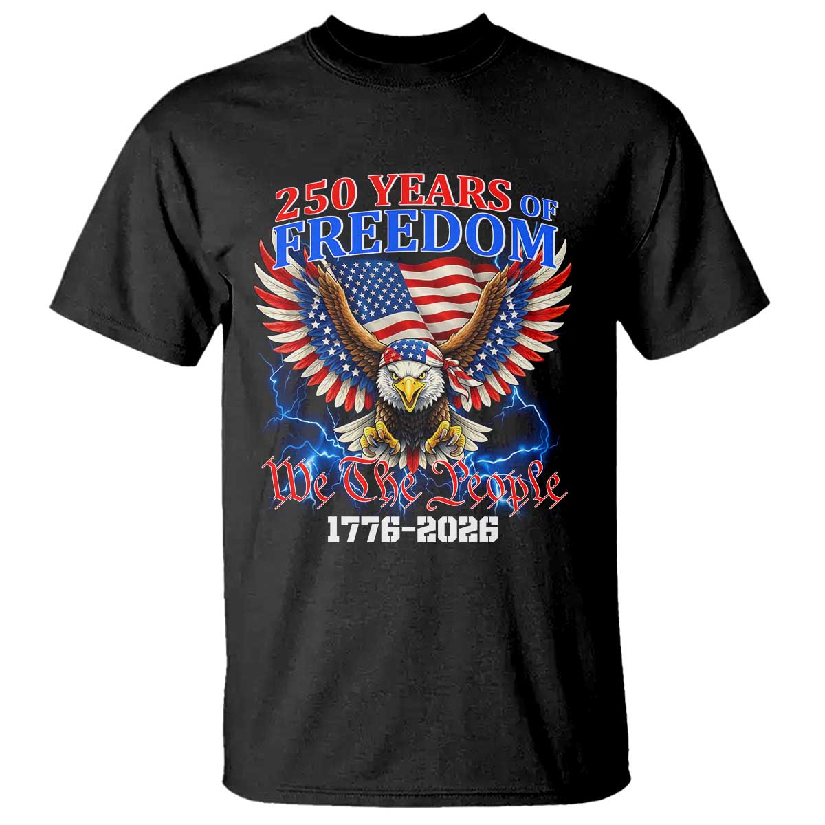 250 Years of Freedom 1776 2026 Patriotic Eagle T Shirt We The People USA Semiquincentennial TS02 Black Print Your Wear
