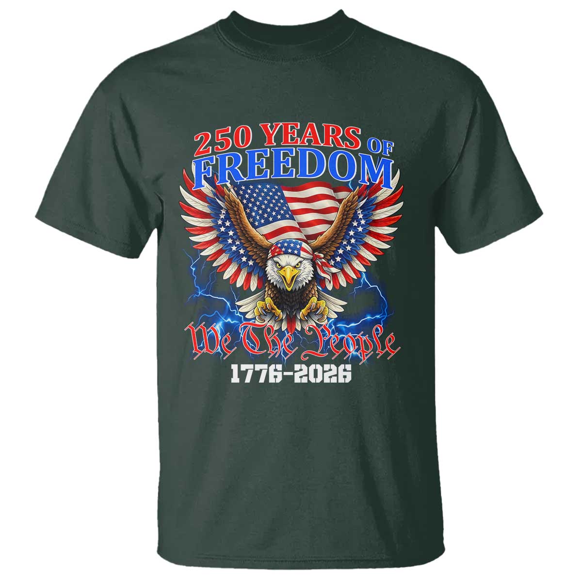 250 Years of Freedom 1776 2026 Patriotic Eagle T Shirt We The People USA Semiquincentennial TS02 Dark Forest Green Print Your Wear