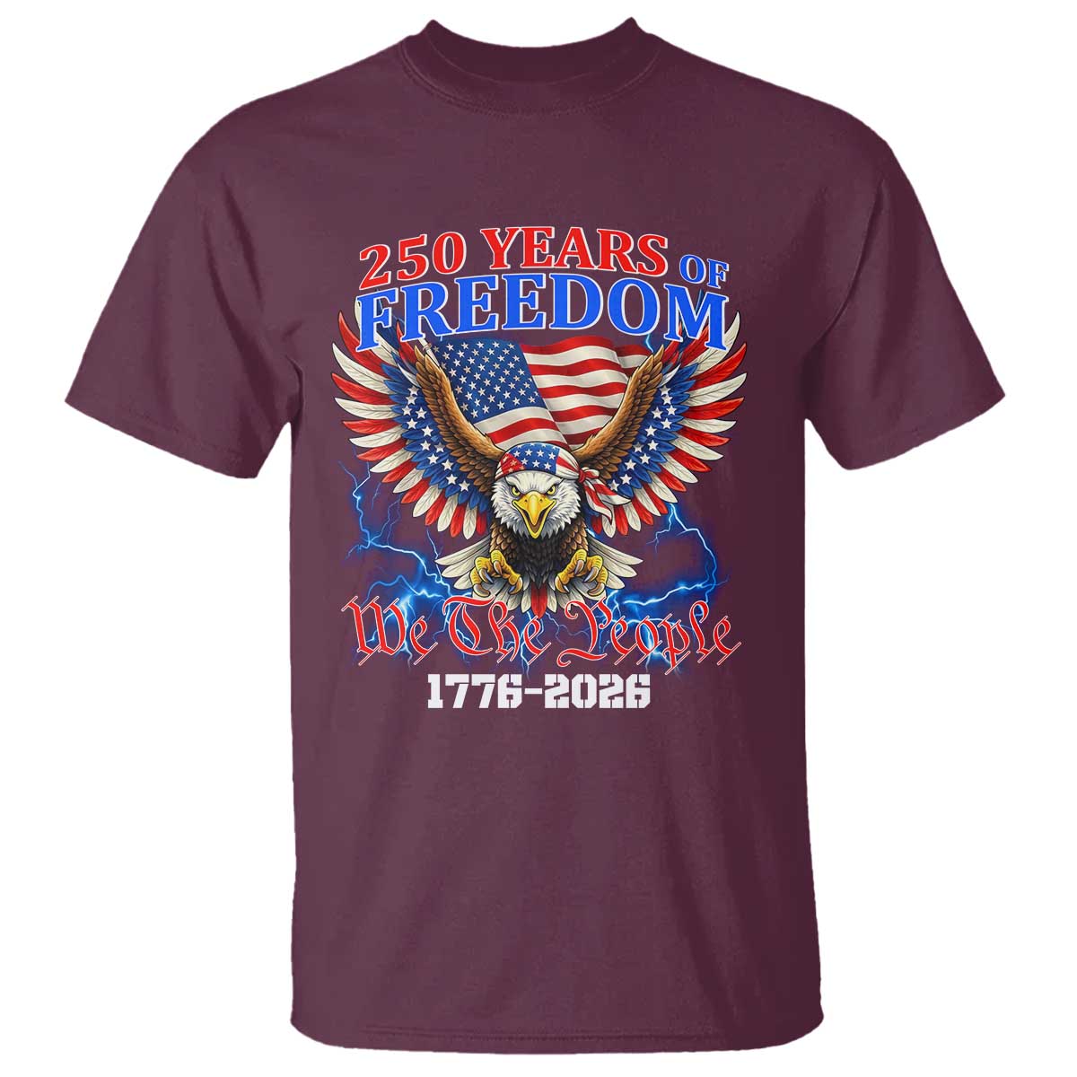 250 Years of Freedom 1776 2026 Patriotic Eagle T Shirt We The People USA Semiquincentennial TS02 Maroon Print Your Wear