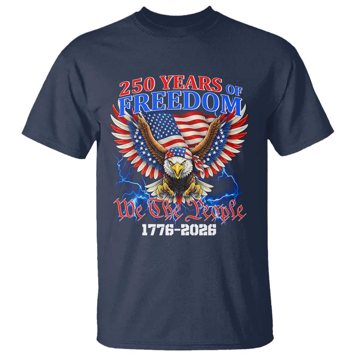 250 Years of Freedom 1776 2026 Patriotic Eagle T Shirt We The People USA Semiquincentennial TS02 Navy Print Your Wear