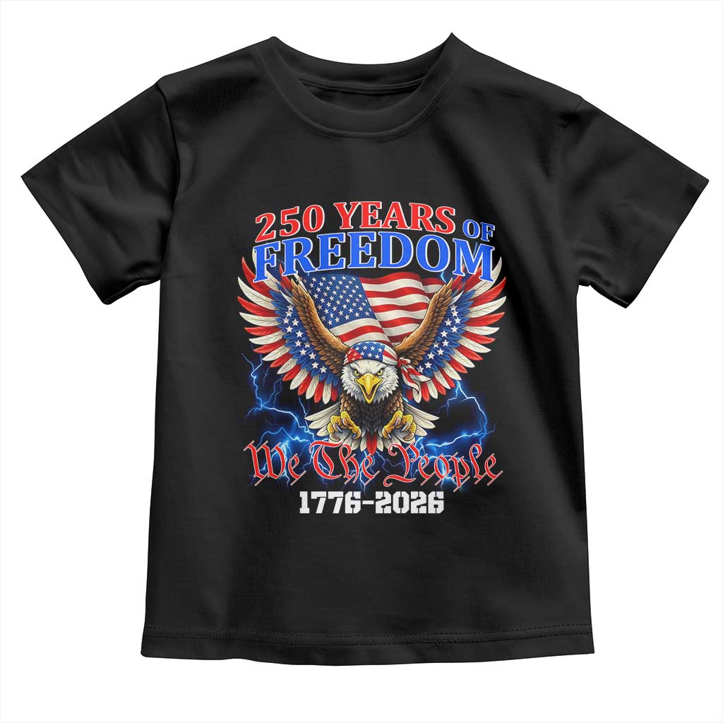 250 Years of Freedom 1776 2026 Patriotic Eagle Toddler T Shirt We The People USA Semiquincentennial - Print Your Wear