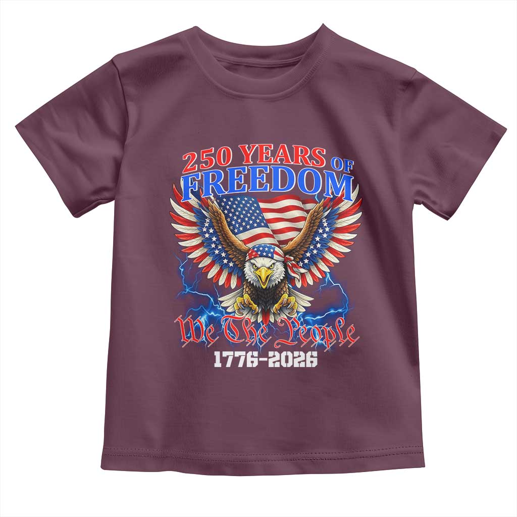 250 Years of Freedom 1776 2026 Patriotic Eagle Toddler T Shirt We The People USA Semiquincentennial TS02 Maroon Print Your Wear
