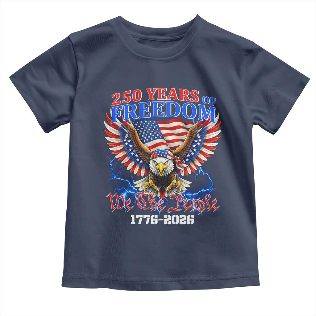 250 Years of Freedom 1776 2026 Patriotic Eagle Toddler T Shirt We The People USA Semiquincentennial TS02 Navy Print Your Wear