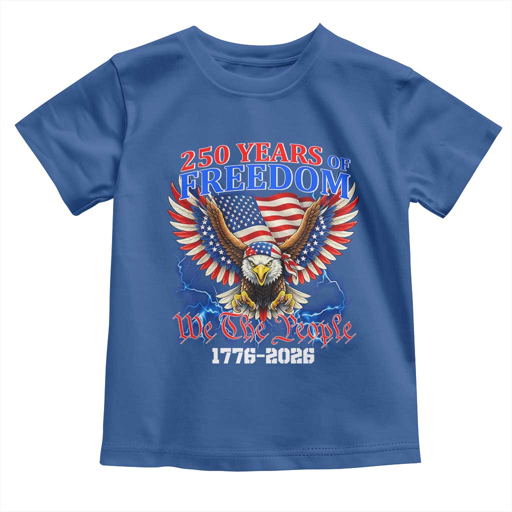 250 Years of Freedom 1776 2026 Patriotic Eagle Toddler T Shirt We The People USA Semiquincentennial TS02 Royal Blue Print Your Wear