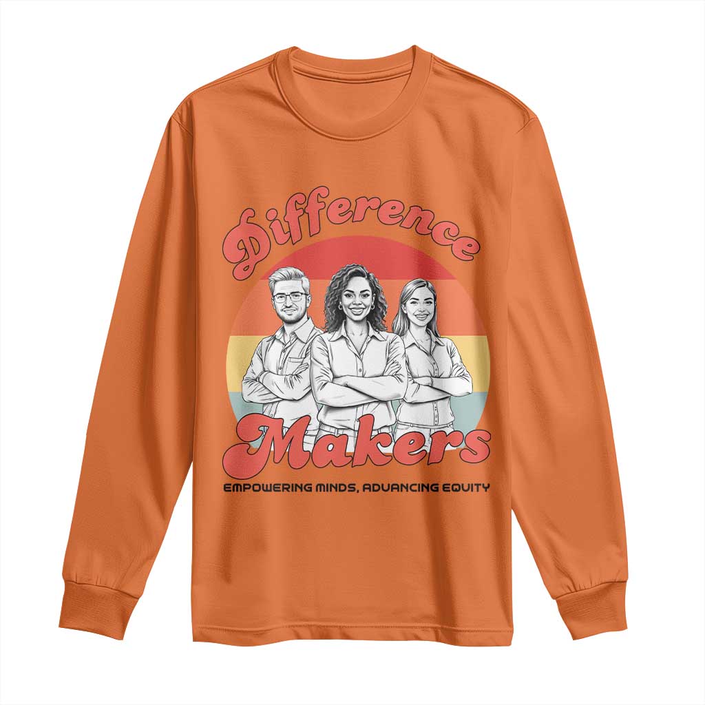 Difference Makers Teacher Appreciation Long Sleeve Shirt Empowering Minds & Advancing Equity Retro Educator TS02 Orange Print Your Wear
