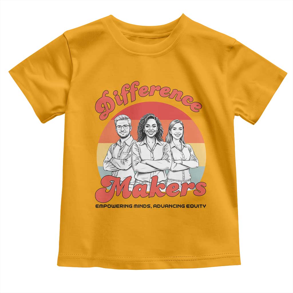 Difference Makers Teacher Appreciation Toddler T Shirt Empowering Minds & Advancing Equity Retro Educator TS02 Gold Print Your Wear
