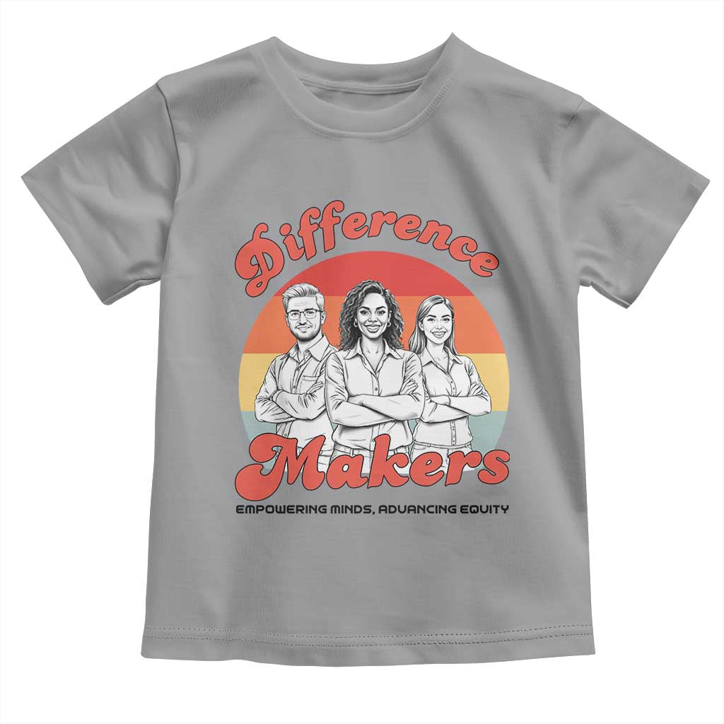 Difference Makers Teacher Appreciation Toddler T Shirt Empowering Minds & Advancing Equity Retro Educator TS02 Sport Gray Print Your Wear
