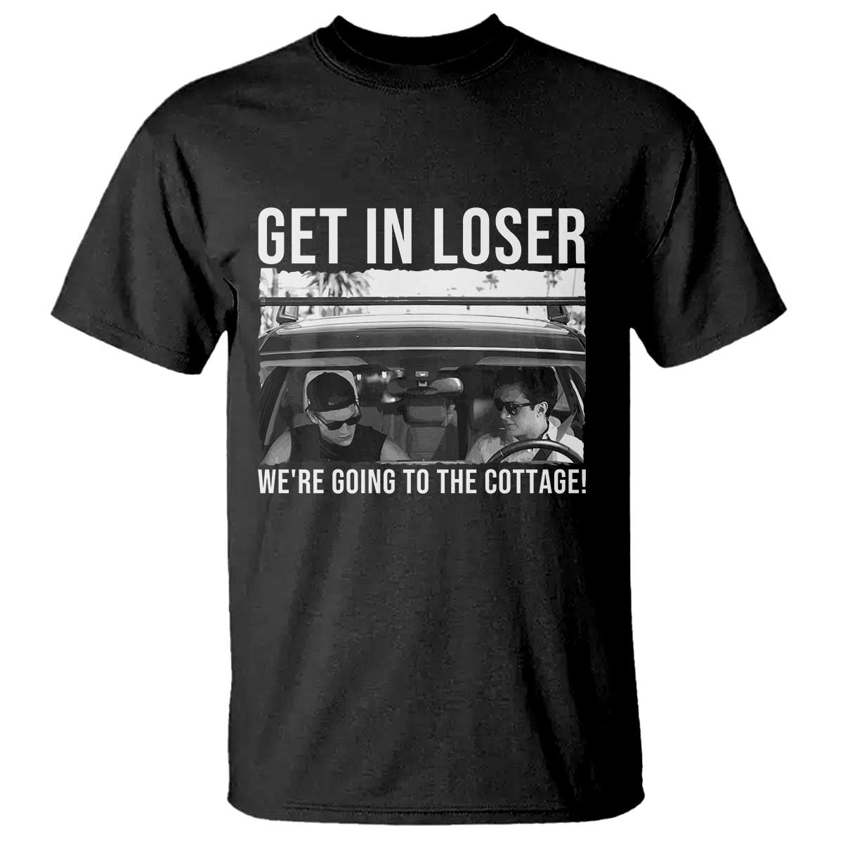 Get In Loser We're Going To The Cottage T Shirt Funny Hockey Romance Road Trip Summer TS02 Black Print Your Wear