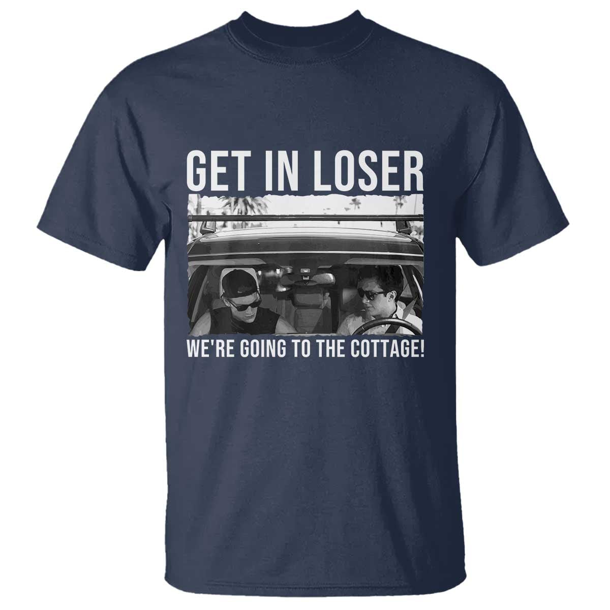 Get In Loser We're Going To The Cottage T Shirt Funny Hockey Romance Road Trip Summer TS02 Navy Print Your Wear