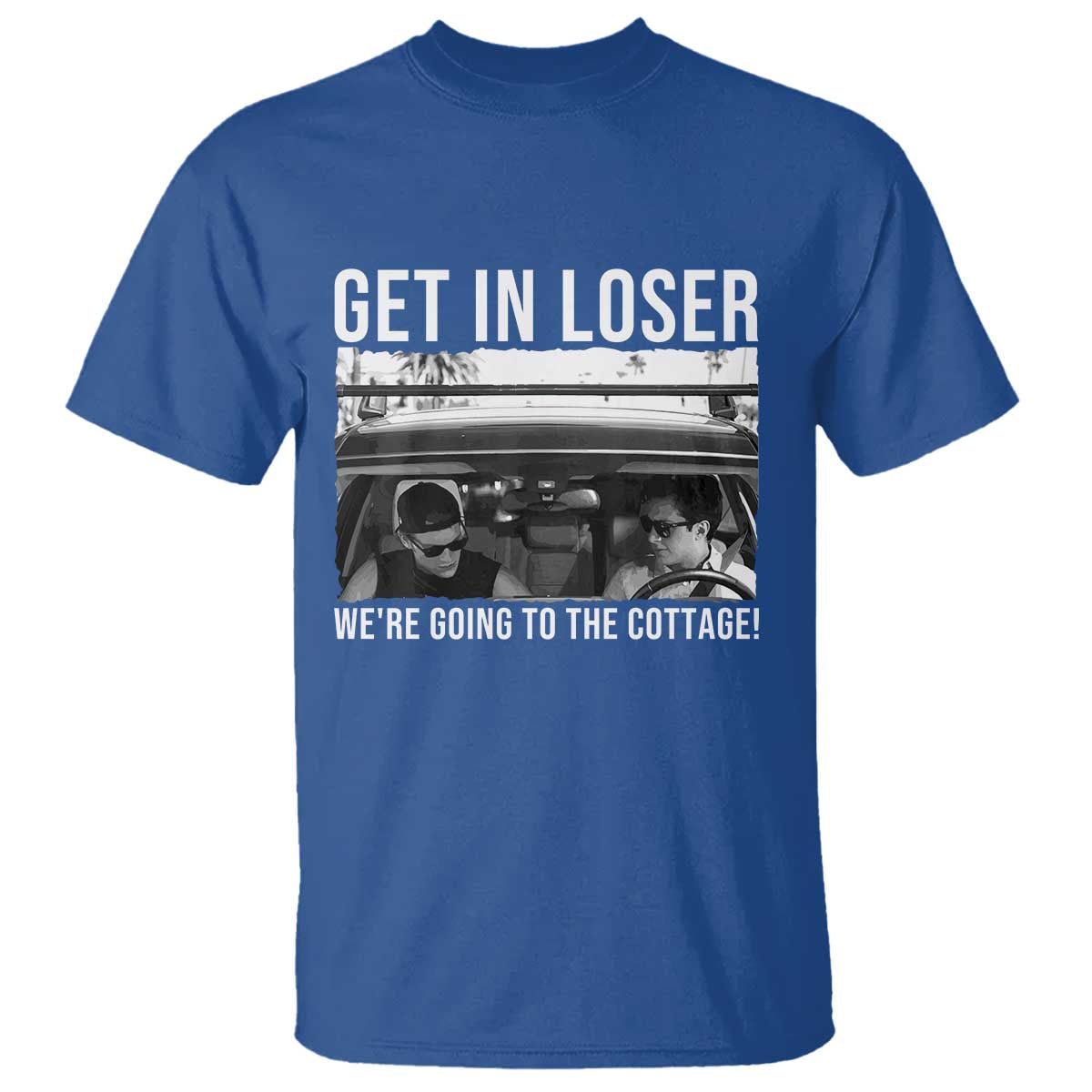 Get In Loser We're Going To The Cottage T Shirt Funny Hockey Romance Road Trip Summer TS02 Royal Blue Print Your Wear