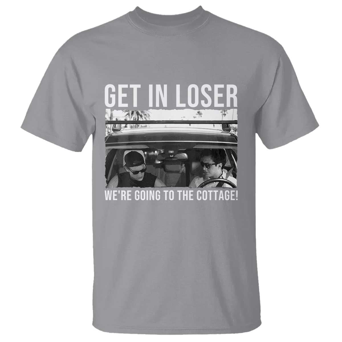 Get In Loser We're Going To The Cottage T Shirt Funny Hockey Romance Road Trip Summer TS02 Sport Gray Print Your Wear