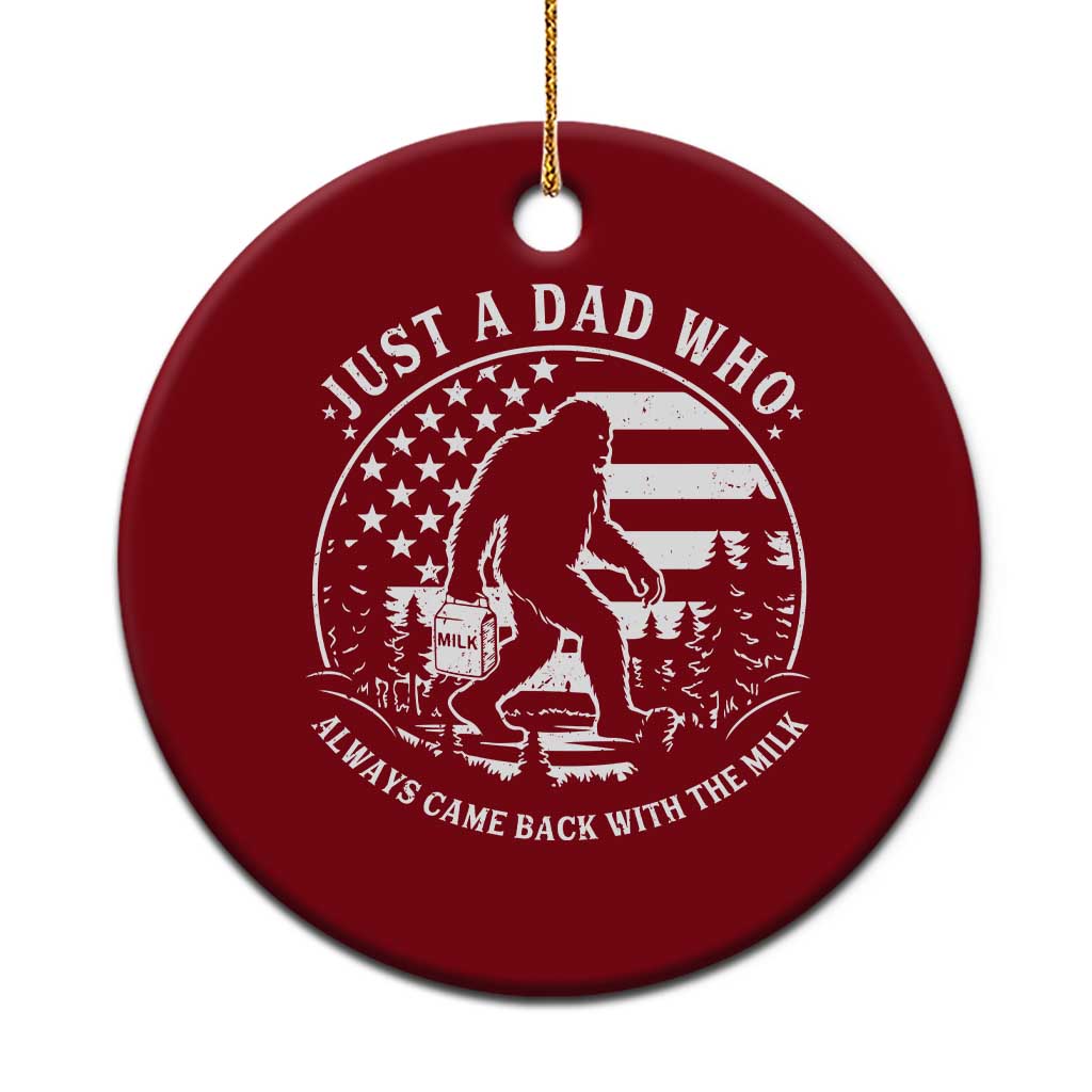 Just a Dad Who Came Back with the Milk Ceramic Ornament Funny Bigfoot Father's Day Sasquatch TS02 1pc Red Print Your Wear