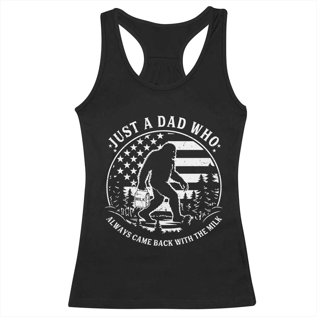 Just a Dad Who Came Back with the Milk Racerback Tank Top Funny Bigfoot Father's Day Sasquatch TS02 Black Print Your Wear