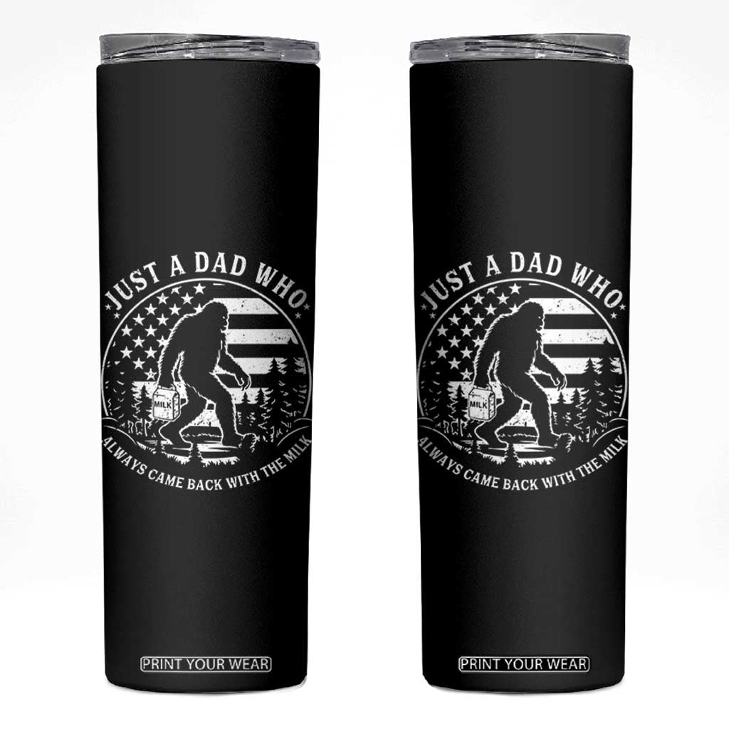 Just a Dad Who Came Back with the Milk Skinny Tumbler Funny Bigfoot Father's Day Sasquatch - Print Your Wear