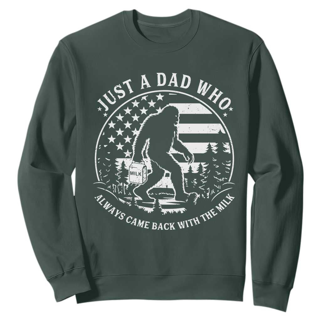 Just a Dad Who Came Back with the Milk Sweatshirt Funny Bigfoot Father's Day Sasquatch TS02 Dark Forest Green Print Your Wear