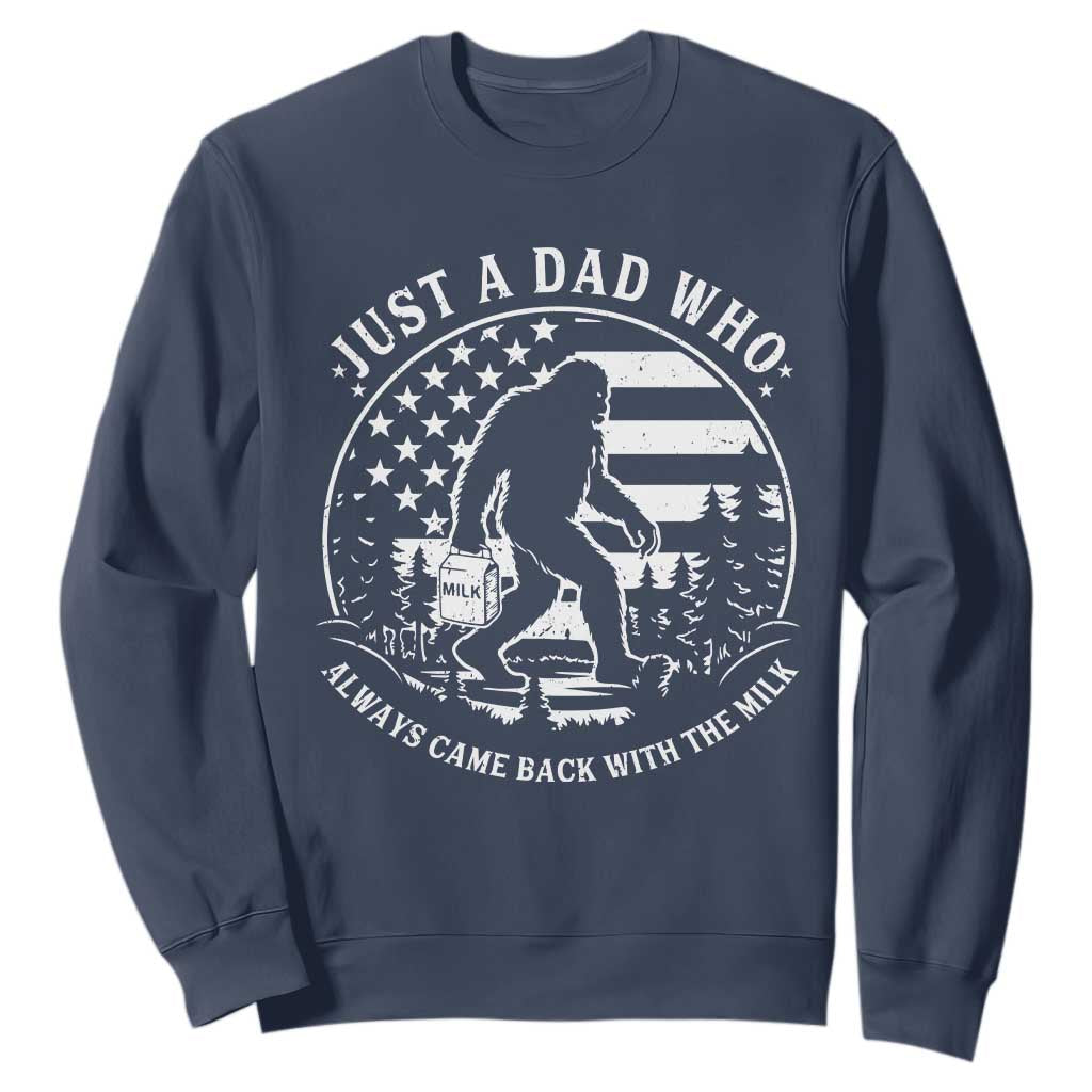 Just a Dad Who Came Back with the Milk Sweatshirt Funny Bigfoot Father's Day Sasquatch TS02 Navy Print Your Wear