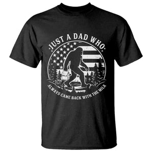 Just a Dad Who Came Back with the Milk T Shirt Funny Bigfoot Father's Day Sasquatch TS02 Black Print Your Wear