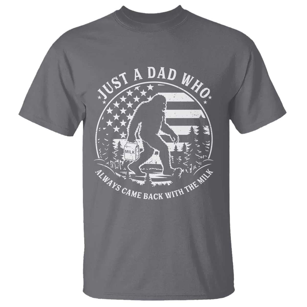 Just a Dad Who Came Back with the Milk T Shirt Funny Bigfoot Father's Day Sasquatch TS02 Charcoal Print Your Wear