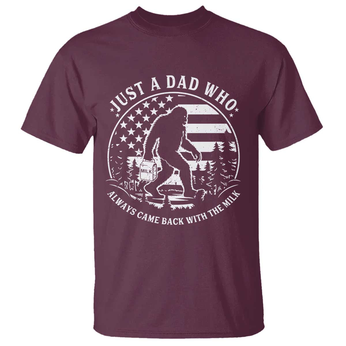 Just a Dad Who Came Back with the Milk T Shirt Funny Bigfoot Father's Day Sasquatch TS02 Maroon Print Your Wear
