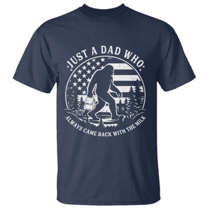 Just a Dad Who Came Back with the Milk T Shirt Funny Bigfoot Father's Day Sasquatch TS02 Navy Print Your Wear