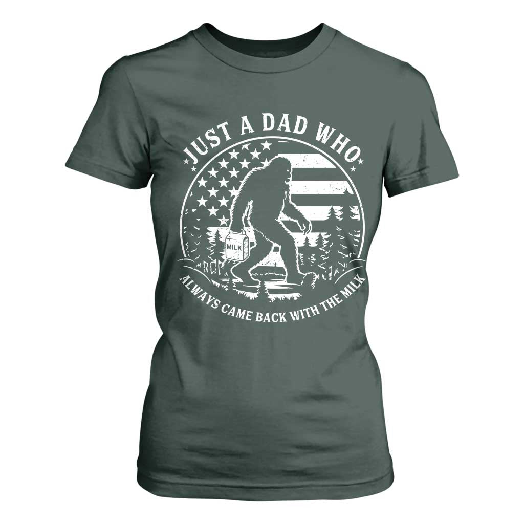 Just a Dad Who Came Back with the Milk T Shirt For Women Funny Bigfoot Father's Day Sasquatch TS02 Dark Forest Green Print Your Wear