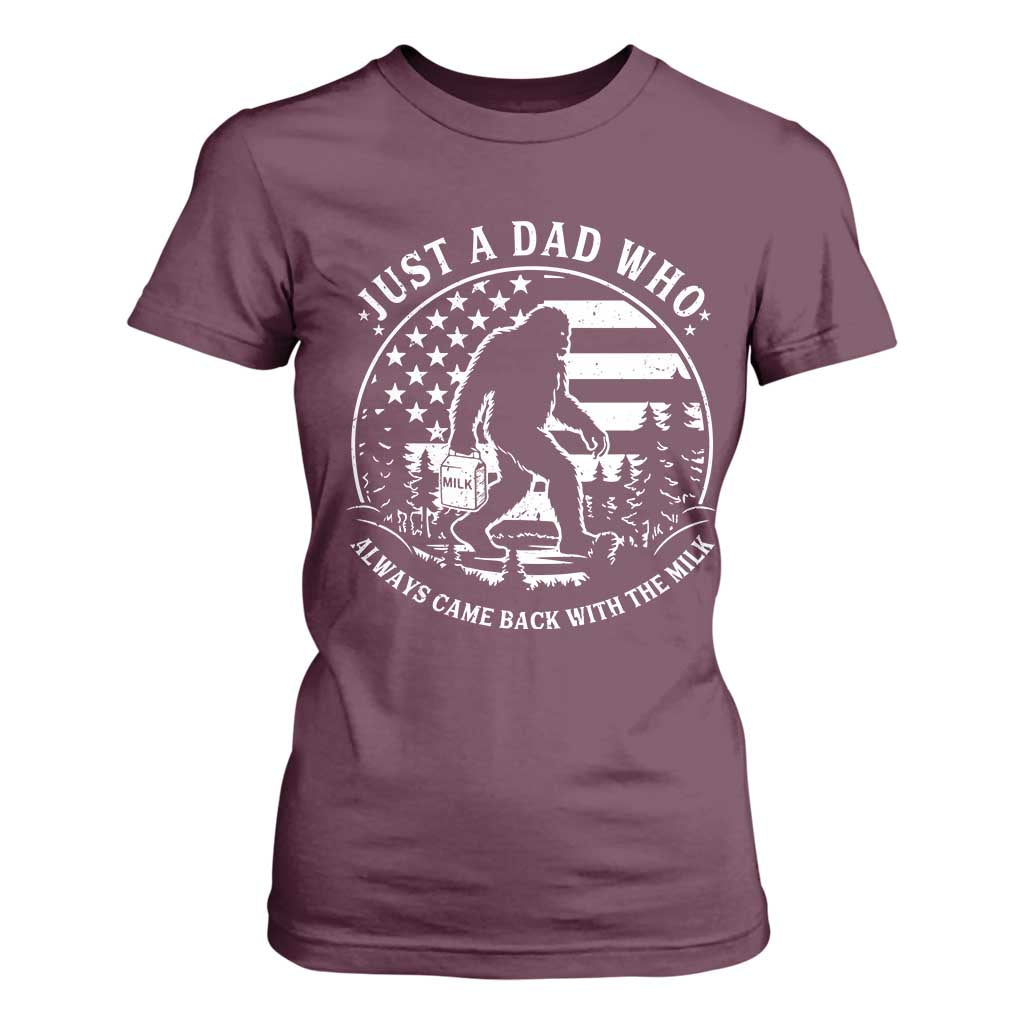 Just a Dad Who Came Back with the Milk T Shirt For Women Funny Bigfoot Father's Day Sasquatch TS02 Maroon Print Your Wear
