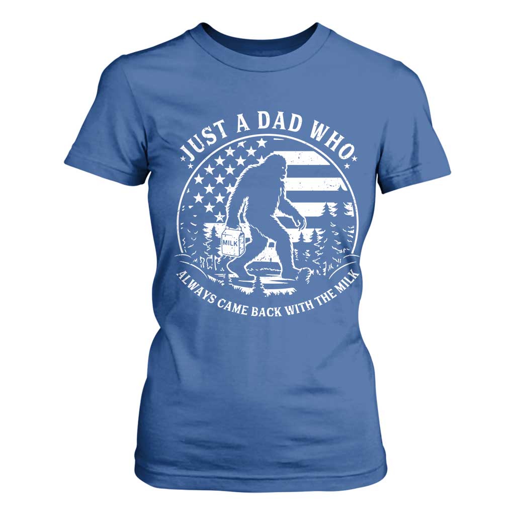 Just a Dad Who Came Back with the Milk T Shirt For Women Funny Bigfoot Father's Day Sasquatch TS02 Royal Blue Print Your Wear