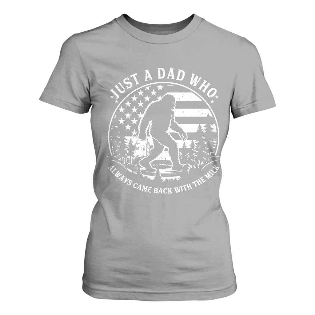 Just a Dad Who Came Back with the Milk T Shirt For Women Funny Bigfoot Father's Day Sasquatch TS02 Sport Gray Print Your Wear