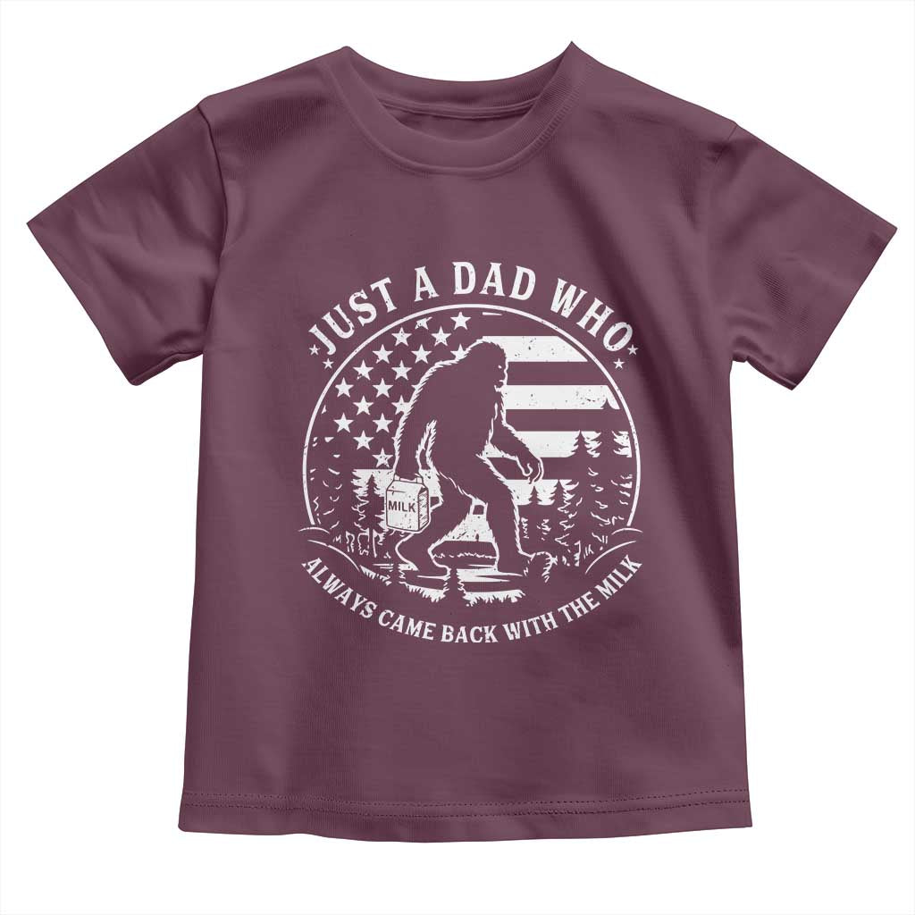 Just a Dad Who Came Back with the Milk Toddler T Shirt Funny Bigfoot Father's Day Sasquatch TS02 Maroon Print Your Wear
