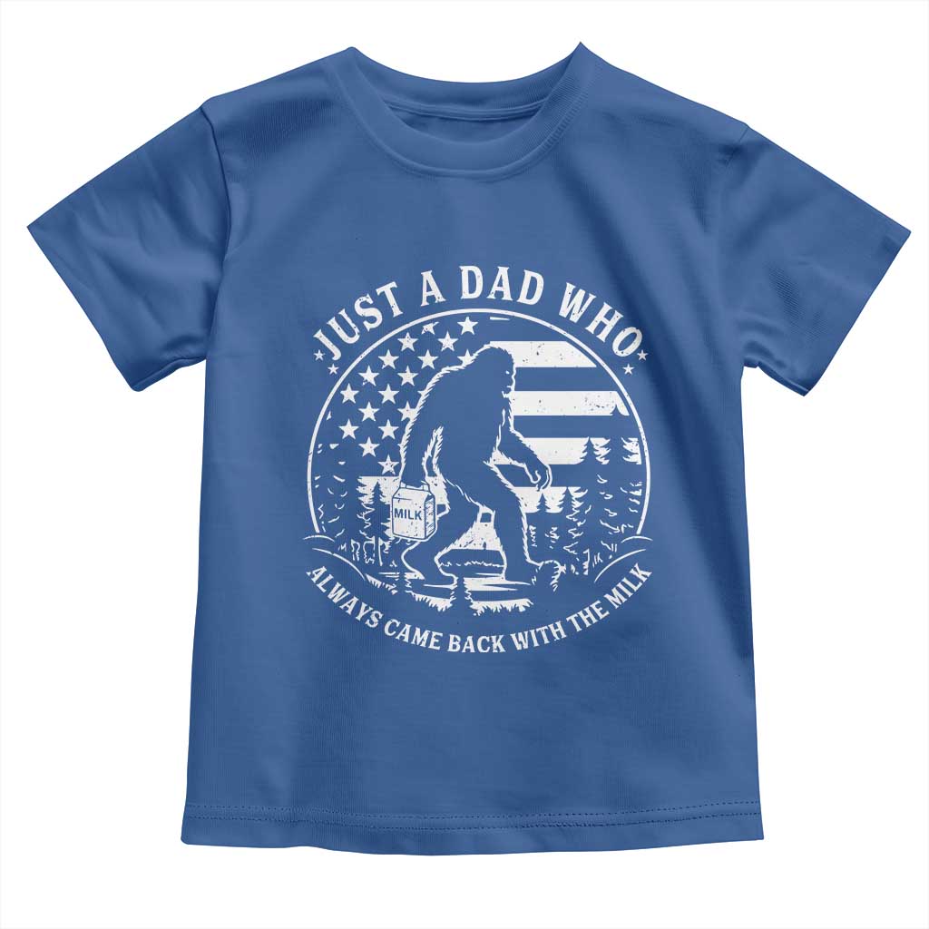 Just a Dad Who Came Back with the Milk Toddler T Shirt Funny Bigfoot Father's Day Sasquatch TS02 Royal Blue Print Your Wear