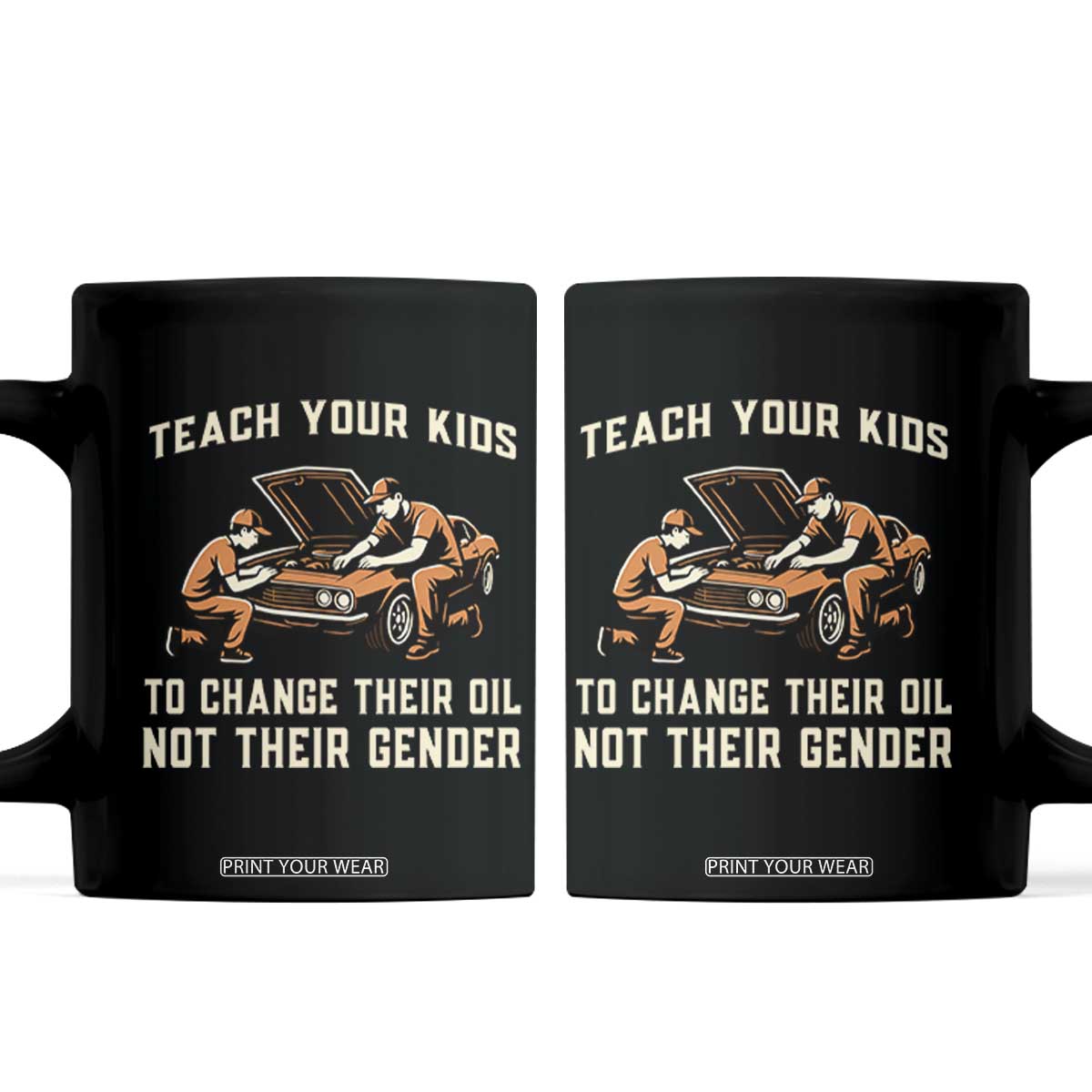 Teach Your Kids To Change Their Oil Coffee Mug Not Their Gender Dad and Son Father's Day TS02 Black Print Your Wear