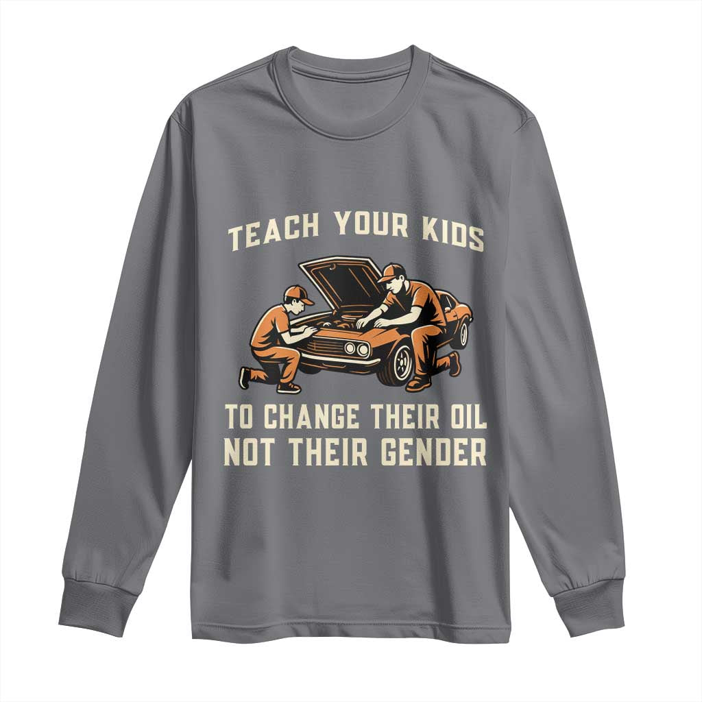 Teach Your Kids To Change Their Oil Long Sleeve Shirt Not Their Gender Dad and Son Father's Day TS02 Charcoal Print Your Wear