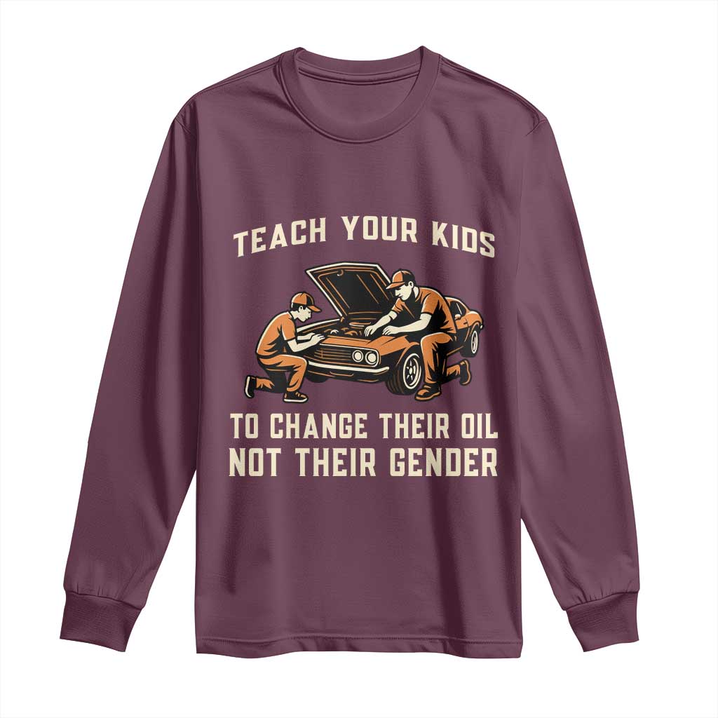 Teach Your Kids To Change Their Oil Long Sleeve Shirt Not Their Gender Dad and Son Father's Day TS02 Maroon Print Your Wear
