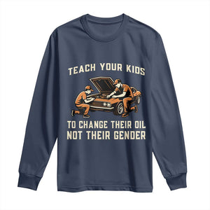 Teach Your Kids To Change Their Oil Long Sleeve Shirt Not Their Gender Dad and Son Father's Day TS02 Navy Print Your Wear