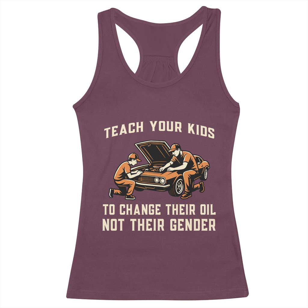 Teach Your Kids To Change Their Oil Racerback Tank Top Not Their Gender Dad and Son Father's Day TS02 Maroon Print Your Wear