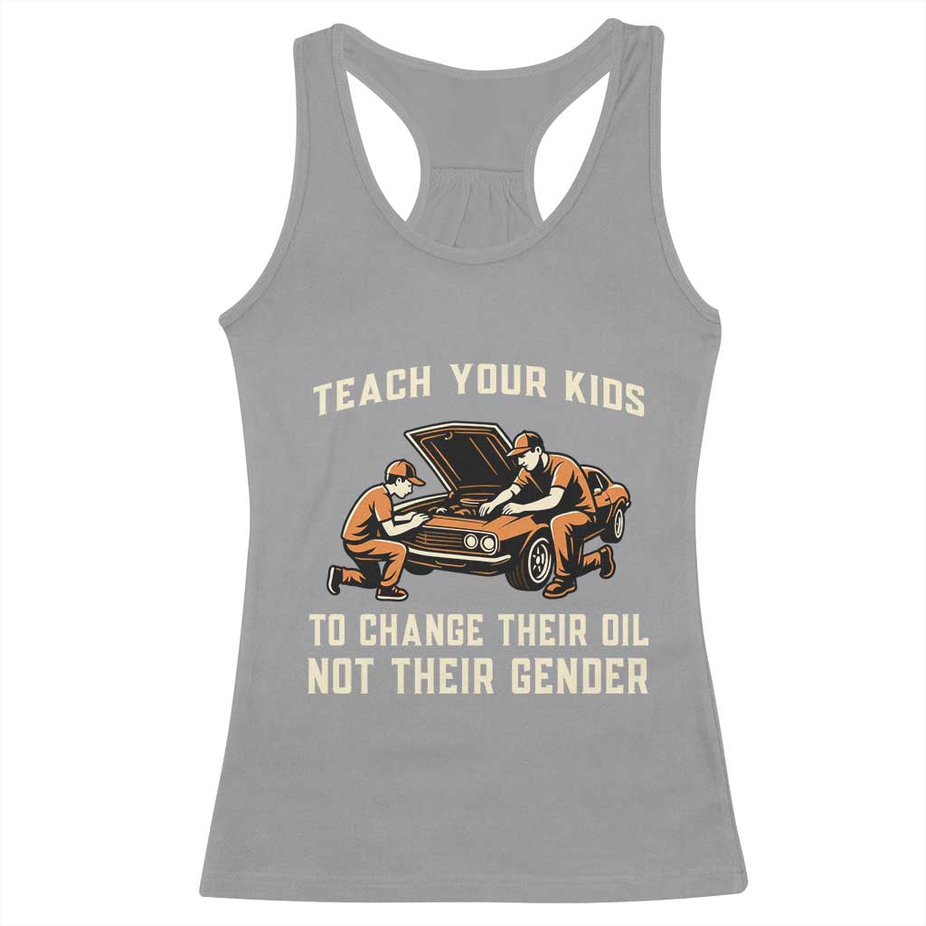 Teach Your Kids To Change Their Oil Racerback Tank Top Not Their Gender Dad and Son Father's Day TS02 Sport Gray Print Your Wear