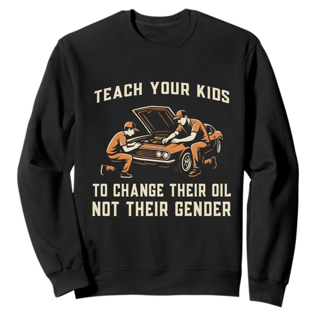 Teach Your Kids To Change Their Oil Sweatshirt Not Their Gender Dad and Son Father's Day TS02 Black Print Your Wear