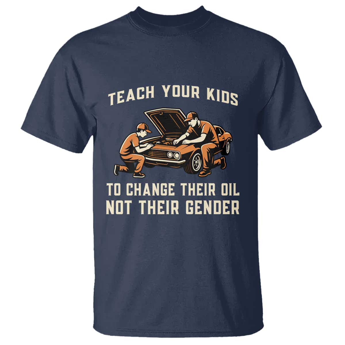 Teach Your Kids To Change Their Oil T Shirt Not Their Gender Dad and Son Father's Day TS02 Navy Print Your Wear