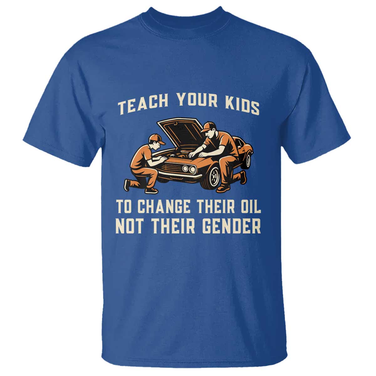 Teach Your Kids To Change Their Oil T Shirt Not Their Gender Dad and Son Father's Day TS02 Royal Blue Print Your Wear
