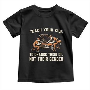 Teach Your Kids To Change Their Oil Toddler T Shirt Not Their Gender Dad and Son Father's Day TS02 Black Print Your Wear