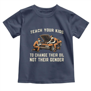 Teach Your Kids To Change Their Oil Toddler T Shirt Not Their Gender Dad and Son Father's Day TS02 Navy Print Your Wear