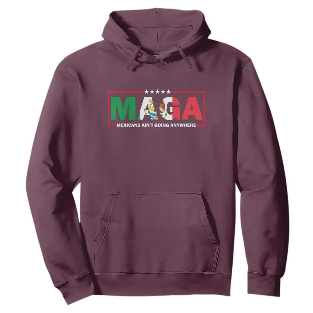Mexicans Ain't Going Anywhere Hoodie Mexico Flag TS02 Maroon Print Your Wear