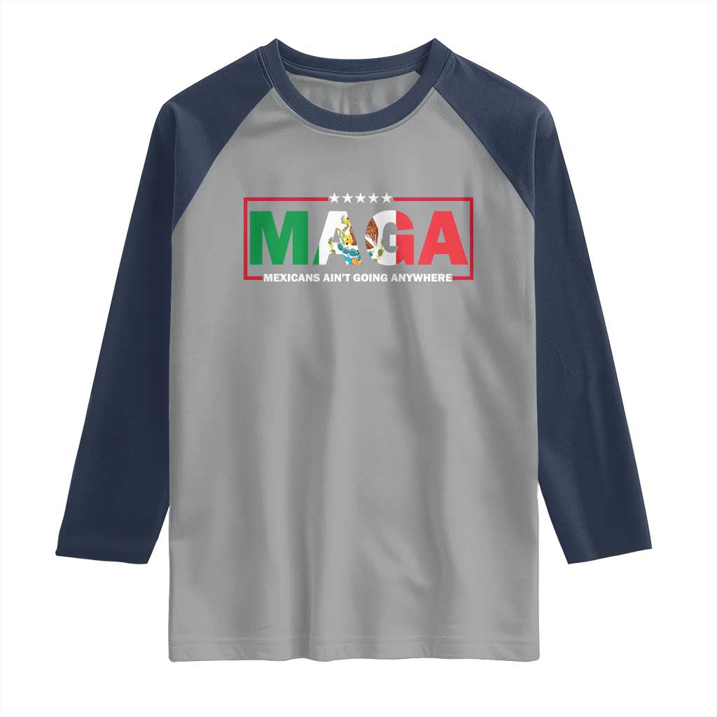 Mexicans Ain't Going Anywhere Raglan Shirt Mexico Flag TS02 Sport Gray Navy Print Your Wear