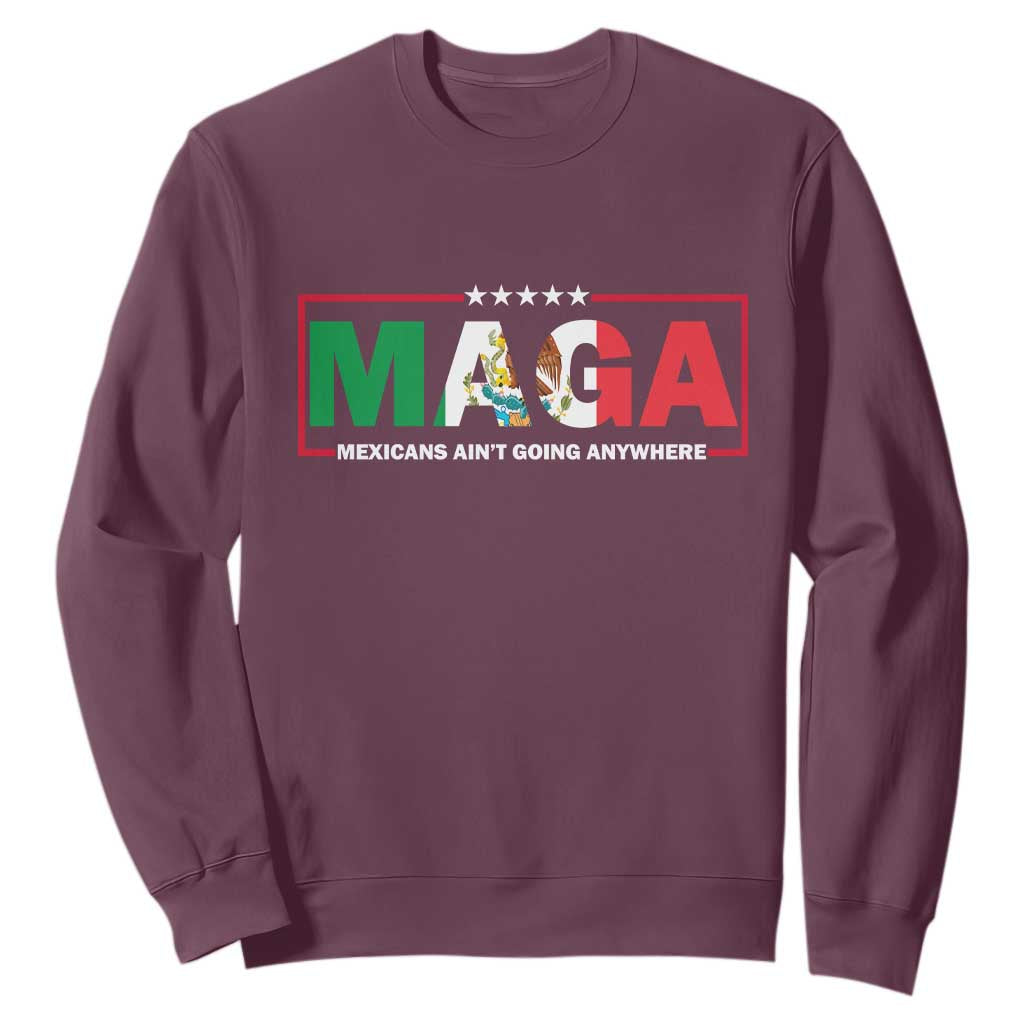 Mexicans Ain't Going Anywhere Sweatshirt Mexico Flag TS02 Maroon Print Your Wear